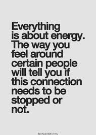 Everything is energy, and everything is connected to everything else. Positive Quotes For Life Everything Is About Energy Quote Best Quotes Balance Bestquotes