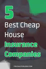 5 Cheap House Insurance Companies That Will Help You Save In 2020 Home Insurance Cheap Home Insurance Home Insurance Quotes