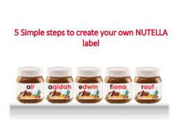 Nutella did this so well, that the parent company ferrero had. 5 Simple Steps To Create Your Own Nutella Label