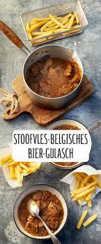 Stoofvlees Belgisches Bier Gulasch Rezept Rezept Rezepte Biergulasch Belgische Rezepte