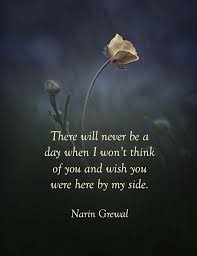 There Will Never Be A Day When I Won T Think Of You And Wish You Were Here By My Side Grief Teksten Spreuken Woorden