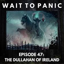 47- The Dullahan of Ireland – Wait To Panic – Podcast – Podtail