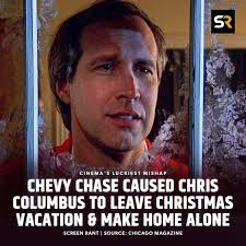 Chris Columbus claimed that Chevy Chase treated him “like dirt" during  Christmas Vacation meetings. He eventually called up John Hughes and told  him there was no way he could make it work.