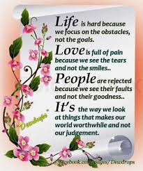 Life Is Hard Because We Focus On The Obstacles Not The Goals Love Is Full Of Pain Because We The Tears And Not The Smiles Quotes