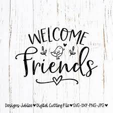 Welcome Friends Svg Welcome Friends Wood Sign Design Svg Svg Files Sayings Svg Files For Cricut Silhouette Family Home Svg Digital In 2021 Sign Quotes Welcome Friends Friends Svg