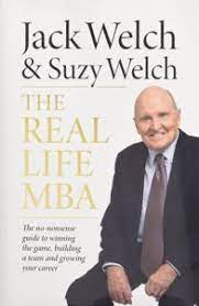 The trick is building truth and trust, says welch, speaking at. The Real Life Mba Book Summary By Jack Welch Allen Cheng