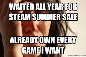 The sale is not live yet so this is my official complaint! The Best Steam Sale Memes On The Internets Overmental