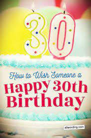 A very happy birthday to the most unpredictable 30 year old man in the world. 30 Ways To Wish Someone A Happy 30th Birthday Allwording Com