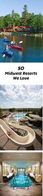 50 Midwest Resorts We Love Midwest Getaways Midwest Vacations Midwest Vacation Spots