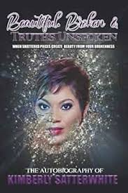 Beautiful. Broken & Truths Unspoken: When Shattered Pieces Create Beauty  From Your Brokenness: Satterwhite, Kimberly: 9780578668383: Amazon.com:  Books