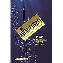 The Golden Ticket: P, NP, and the Search for the Impossible : Fortnow,  Lance: Amazon.com.au: Books