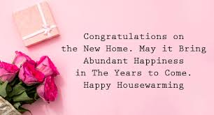 Whether your friend opening a new shop, the at least you can do is support him/her with a heartfelt congratulation on him/her new venture. 50 Housewarming Wishes Quotes Messages Greetings Thepackersmovers Blog
