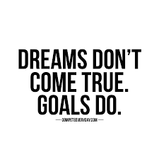 Dreams Are Great But Goals So Much Better Goals Are Just Dreams With A Deadline Life Goals Quotes Goal Quotes Life Quotes