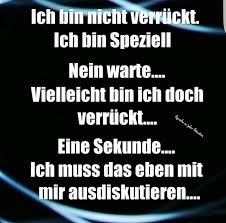 Ich Bin Nicht Verrückt Ich Bin Speziell Sprüche Gestört