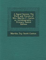 A Signal Success: The Work and Travels of Mrs. Martha J. Coston. an  Autobiography: Coston, Martha Jay Scott: 9781293798218: Amazon.com: Books