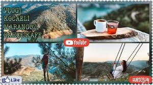Vlog Kocaeli Yuvacik Marangoz Bahce Kafe Youtube