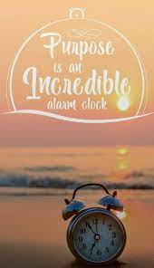 Purpose Is An Incredible Alarm Clock Purpose Rapidinspiration Motivation Inspiration Alarm Clock Inspirational Quotes Motivation Clock