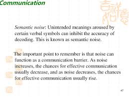 Semantic noise refers to when a speaker and a listener have different interpretations of the meanings of certain words. Intercultural Communication Ppt Download