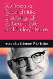 70 Years of Research into Creativity: J.P. Guilford's Role and Today's  Focus (KIE Creativity Book Series): Reisman PhD Editor, Fredricka, Beghetto  PhD, Ronald, Sisk PhD, Dorothy, Severino EdD, Lori, Suss PhD, Gavin,