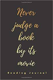 Amctheatres.com or amc the hardest working movie in show business. Never Judge A Book By Its Movie Reading Journal Keep Track Review All Of The Books You Read Great Gift For Reading Lovers World Inspired 9798664641929 Amazon Com Books