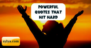 112 Powerful Quotes That Hit Hard So True And Deep Can Help You Understand The True Meanings Of Life Hard Hitting Quotes Sylya