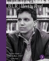 BLR's Weekly Read newsletter brings you one outstanding story, poem, or  essay from our archive. This week's read is "Letter from a Code Talker,  1945" by Sean Sam, from Issue 47. 📖
