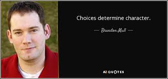 Brandon Mull quote: Choices determine character.