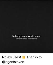 Nobody Cares Work Harder A Gent Steven I In Sta Gra M No Excuses Thanks To Meme On Esmemes Com