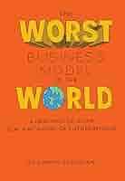 The Worst Business Model in the World: A New Kind of Guide for a New Kind  of Entrepreneur (English Edition)