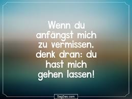 Spruch Wenn Du Anfängst Mich Zu Vermissen Denk Dran