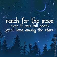 Shoot for the moon and if you miss you will still be among the stars. —les brown. Reach For The Stars Quotes Quotesgram Star Quotes Moon Quotes Inspirational Quotes