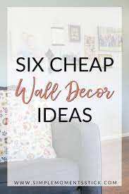 Six Ways To Decorate Walls Cheaply Simple Moments Stick Simplifying Motherhood Cheap Wall Decor Wall Decor Decor