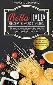 Sie können auch zwischen grafik. Rezepte Aus Italien 66 Rezepte Aus Der Traumhaften Kuche Italiens Bella Italia Einmalige Italienische Kuche Zur Selbst Machen Ebook D Angelo Francesco Amazon De Kindle Shop