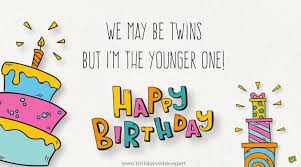 Happy birthday to my twin brother letter. Birthday Wishes To Twin Cousins