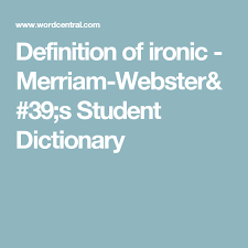 Definition Of Ironic Merriam Webster 39 S Student Dictionary Student Dictionary Merriam Webster Student