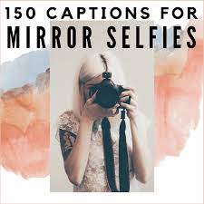 150 Mirror Selfie Quotes And Caption Ideas Turbofuture