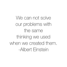 We Cannot Solve Our Problems With The Same Thinking We Used When We Created Them Albert Einstein Image May Contain Text That Says We Can Not Solve Our Problems With The Same Thinking We Used When We Created Them Albert Morning Thoughts Thoughts Einstein
