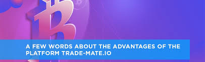 A Few Words About The Advantages Of The Platform Trade Mate Io