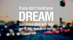 The irony is, 95% of people i know are doing nothing to build their dreams, not even to find out what their dream is! Remember If You Don T Build Your Dreams Someone Else Will Hire You To Build Theirs Google Searc Mit Bildern Lebensspruche Weisheiten Zitate Leben Inspirierende Spruche