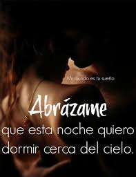 Abrazame Que Esta Noche Quiero Tocar El Cielo Frases Bonitas Imagenes Con Frases Seductoras Frases Sexis