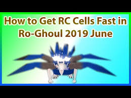 Rc cells are hard to come by normally and require a fair bit of grinding. How To Get Rc Cells Fast In Ro Ghoul 2019 June Ø¯ÛŒØ¯Ø¦Ùˆ Dideo