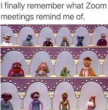Zoom Meetings The Muppet Show Really Funny Memes Funny Relatable Memes Haha Funny
