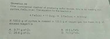 The optimum concentration of sulfur. Question 30 One Commercial Method Of Producing Sulfur Dioxide So2 Is By Roasung Von Pyrites Fes2 In Air The Equation For The Reaction Is 4 Fes2 S 11 O2 G 2 Fe2o3 S