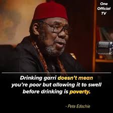 Legendary Nigerian-actor — a man full of wisdom, drops a quote for people  who still think Drinking garri is linked to poverty: Pete Edochie  🗣️“Drinking garri doesn't mean you're poor but allowing