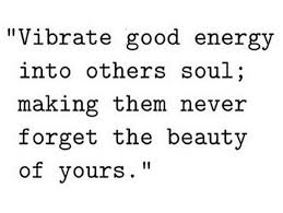 Good Energy Quotes Good Energy Quotes Energy Quotes Soul Quotes