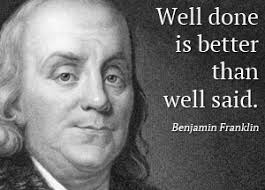 Well Done Is Better Than Well Said Benjamin Franklin Quotes Image