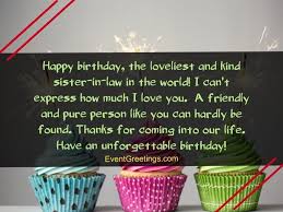 A birthday is just the beginning of another year in that thing they call life. 45 Best Birthday Wishes And Quotes For Sister In Law To Express Unconditional Love