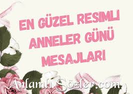 En Guzel Resimli Anneler Gunu Mesajlari Uzun Kisa Anlamli Ve Guzel Anlamlisozler Com