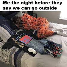 Me The Night Before They Say We Can Go Outside Meme Ahseeit