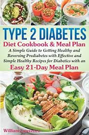 Read Online Type 2 Diabetes Diet Cookbook Meal Plan A Simple Guide To Getting Healthy And Reversing Pred In 2020 Healthy Recipes For Diabetics Diabetic Diet Healthy
